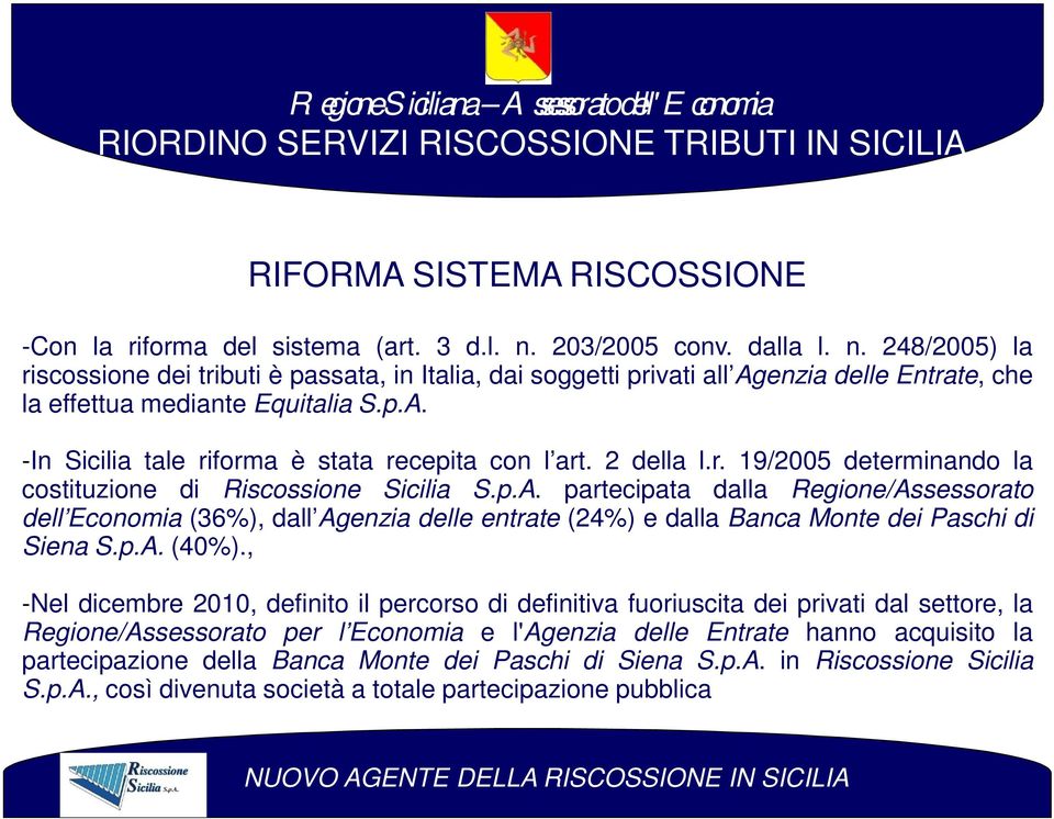 2 della l.r. 19/2005 determinando la costituzione di Riscossione Sicilia S.p.A.