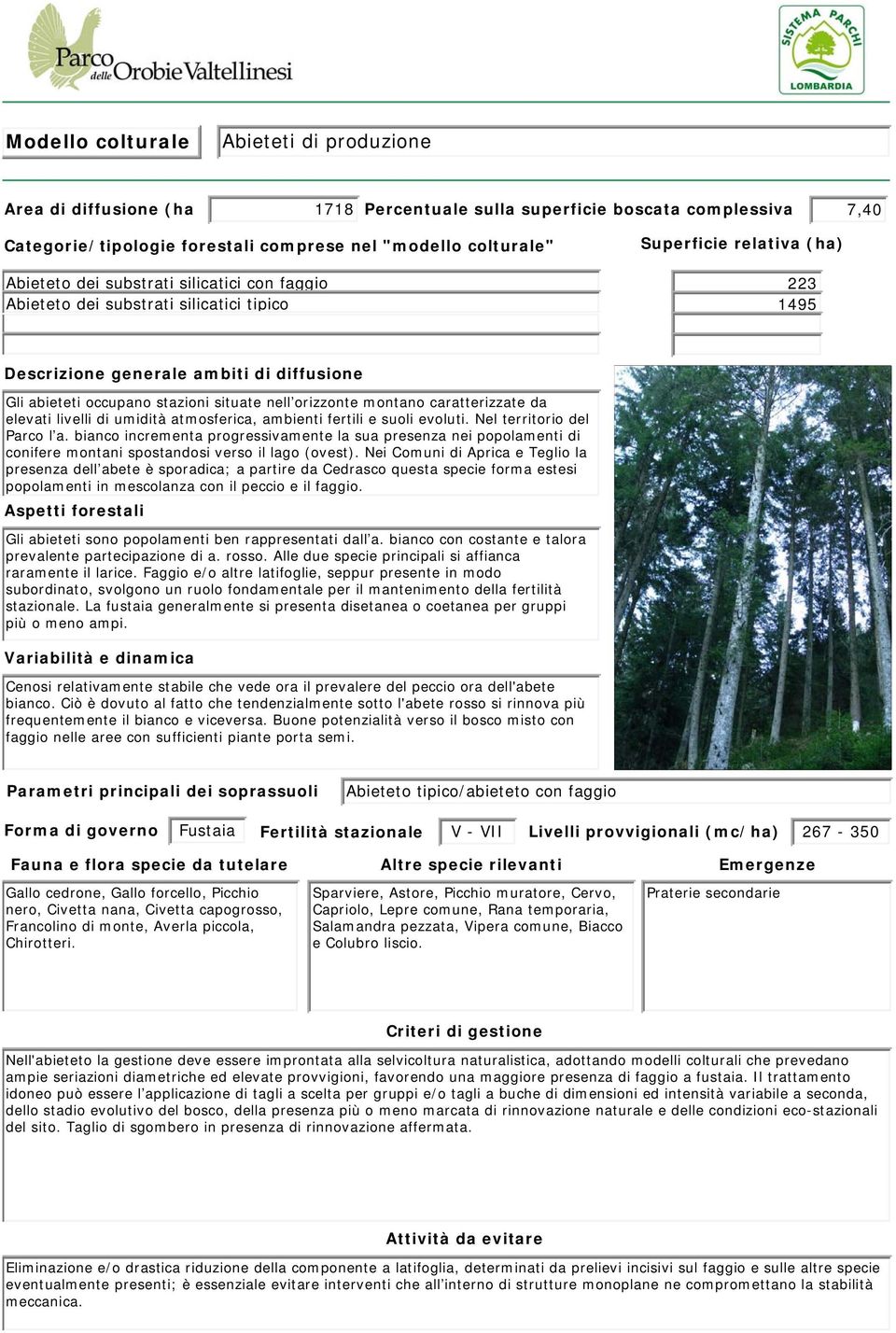 caratterizzate da elevati livelli di umidità atmosferica, ambienti fertili e suoli evoluti. Nel territorio del Parco l a.