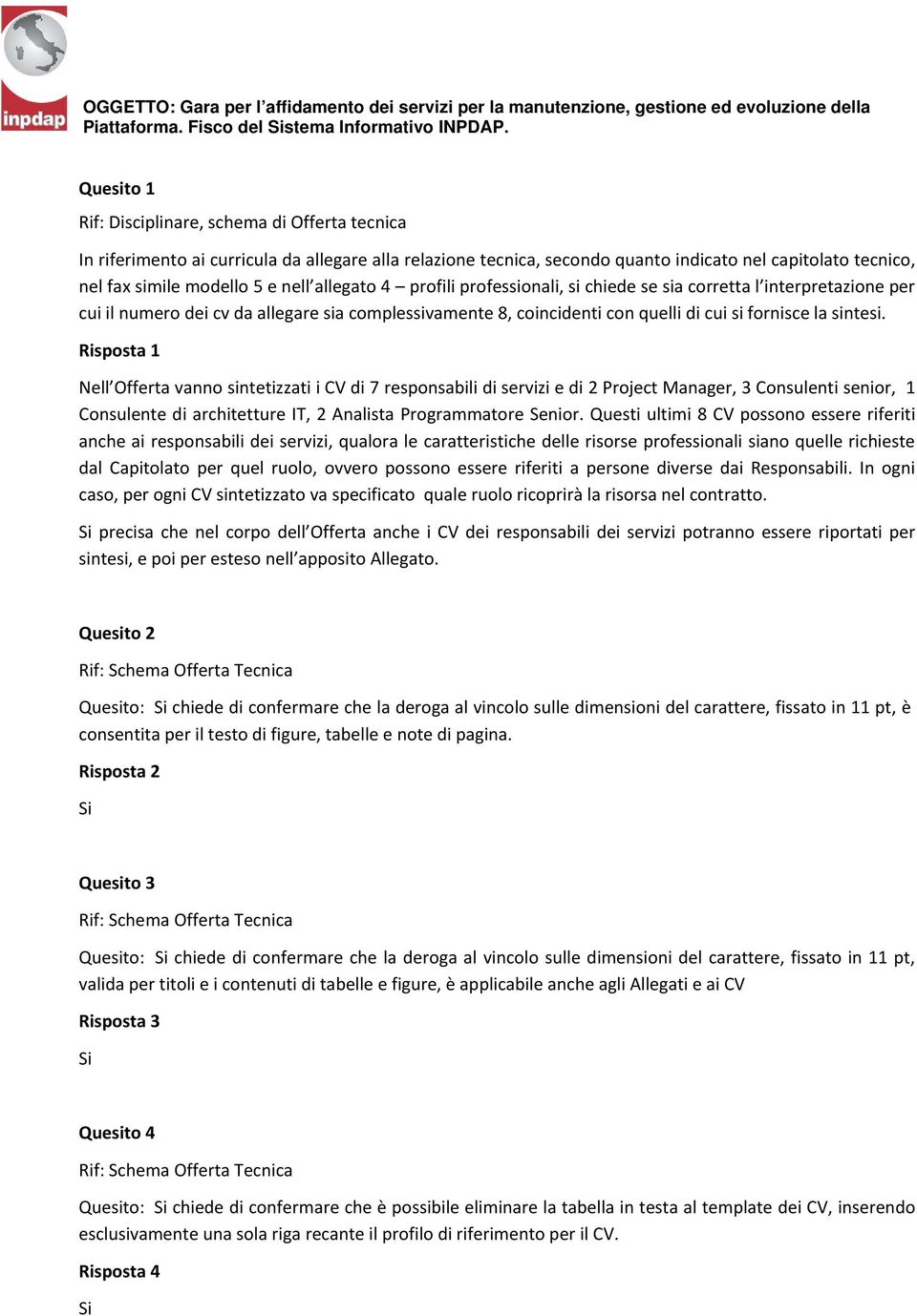 allegato 4 profili professionali, si chiede se sia corretta l interpretazione per cui il numero dei cv da allegare sia complessivamente 8, coincidenti con quelli di cui si fornisce la sintesi.