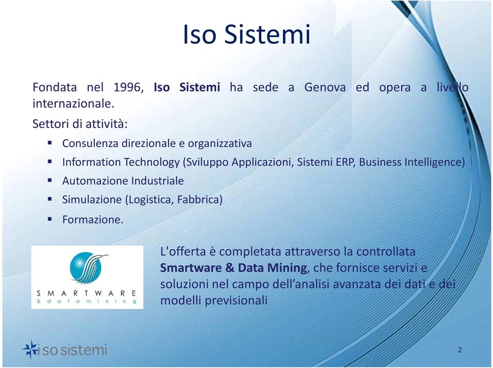 Business Intelligence) Automazione Industriale Simulazione(Logistica, Fabbrica) Formazione.