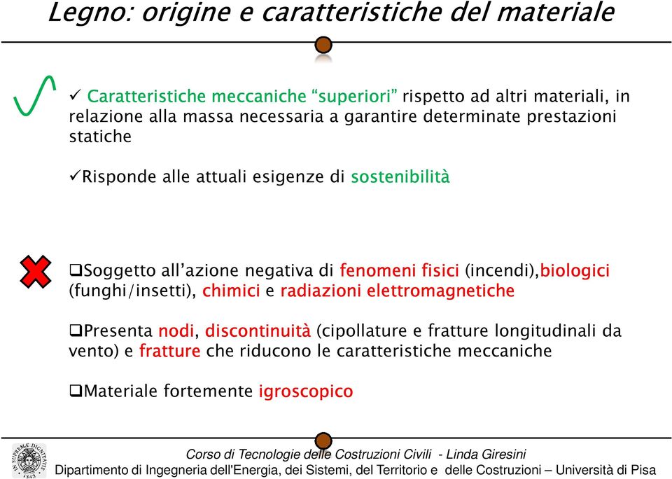 negativa di fenomeni fisici (incendi),biologici (funghi/insetti), chimici e radiazioni elettromagnetiche Presenta nodi,