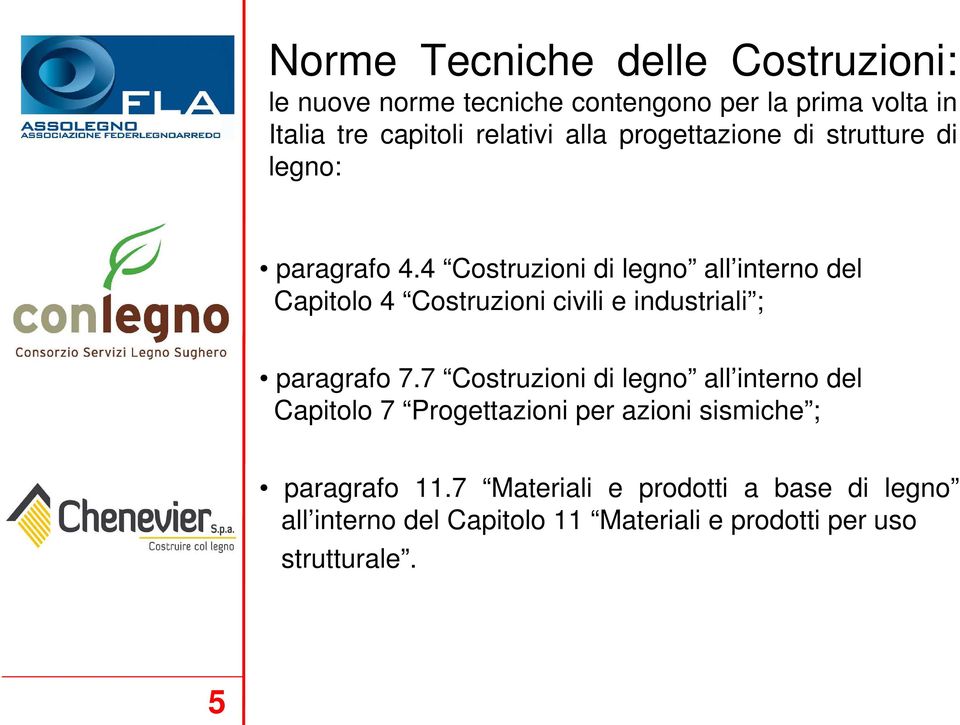 4 Costruzioni di legno all interno del Capitolo 4 Costruzioni civili e industriali ; paragrafo 7.