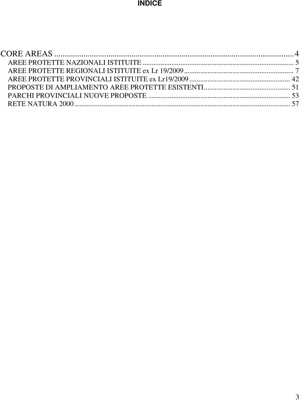 .. 7 AREE PROTETTE PROVINCIALI ISTITUITE ex Lr19/2009.