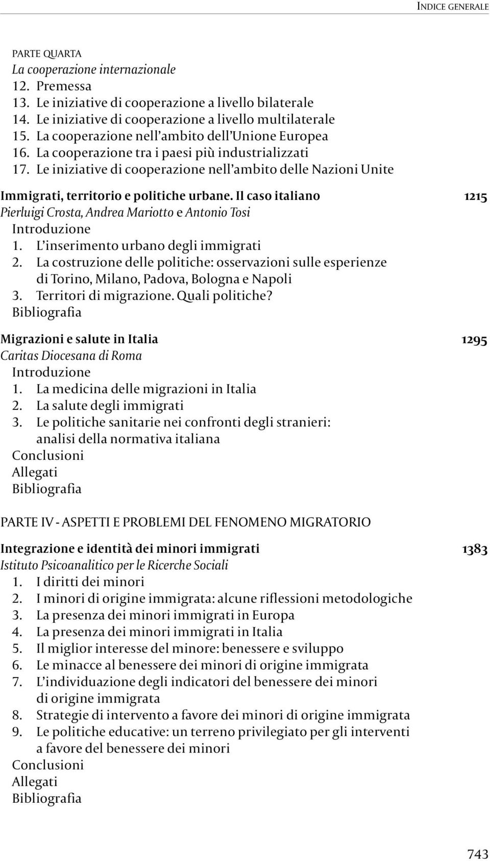 Le iniziative di cooperazione nell ambito delle Nazioni Unite Immigrati, territorio e politiche urbane. Il caso italiano 1215 Pierluigi Crosta, Andrea Mariotto e Antonio Tosi Introduzione 1.