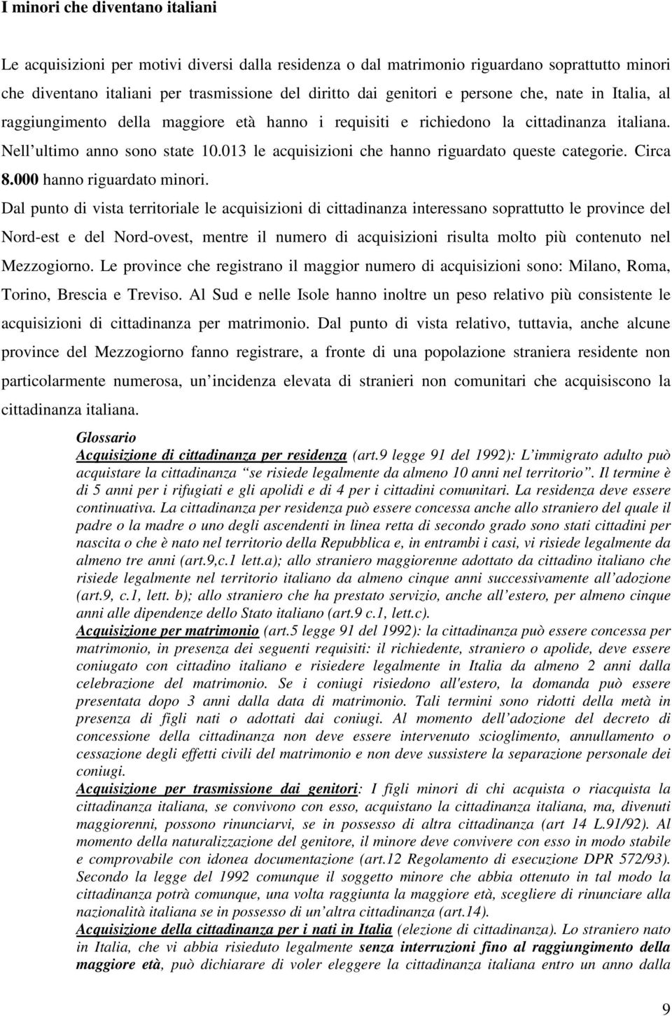 013 le acquisizioni che hanno riguardato queste categorie. Circa 8.000 hanno riguardato minori.