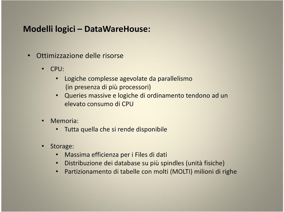 CPU Memoria: Tutta quella che si rende disponibile Storage: Massima efficienza per i Files di dati