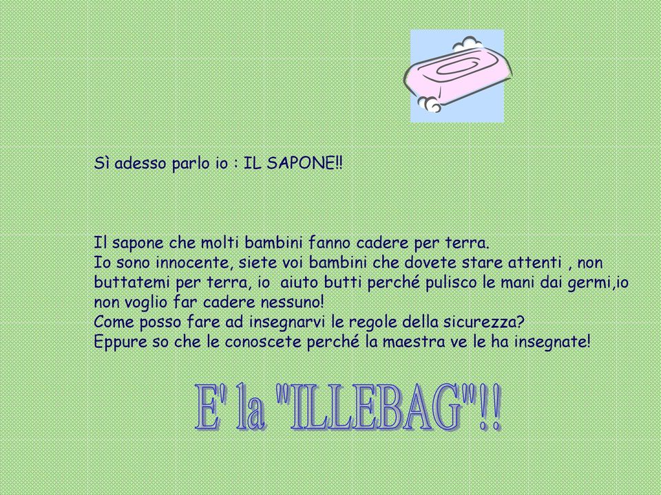 aiuto butti perché pulisco le mani dai germi,io non voglio far cadere nessuno!