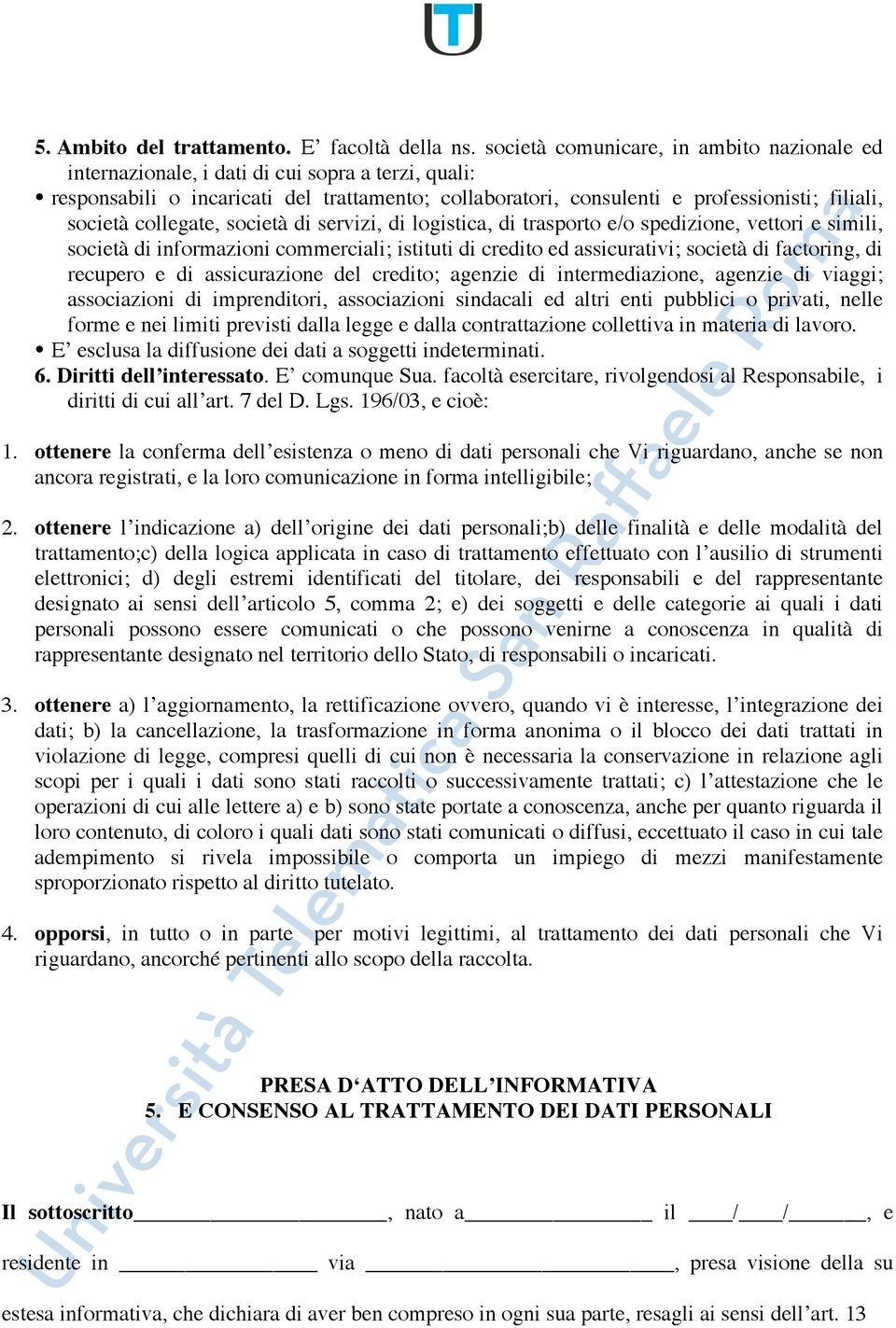 collegate, società di servizi, di logistica, di trasporto e/o spedizione, vettori e simili, società di informazioni commerciali; istituti di credito ed assicurativi; società di factoring, di recupero