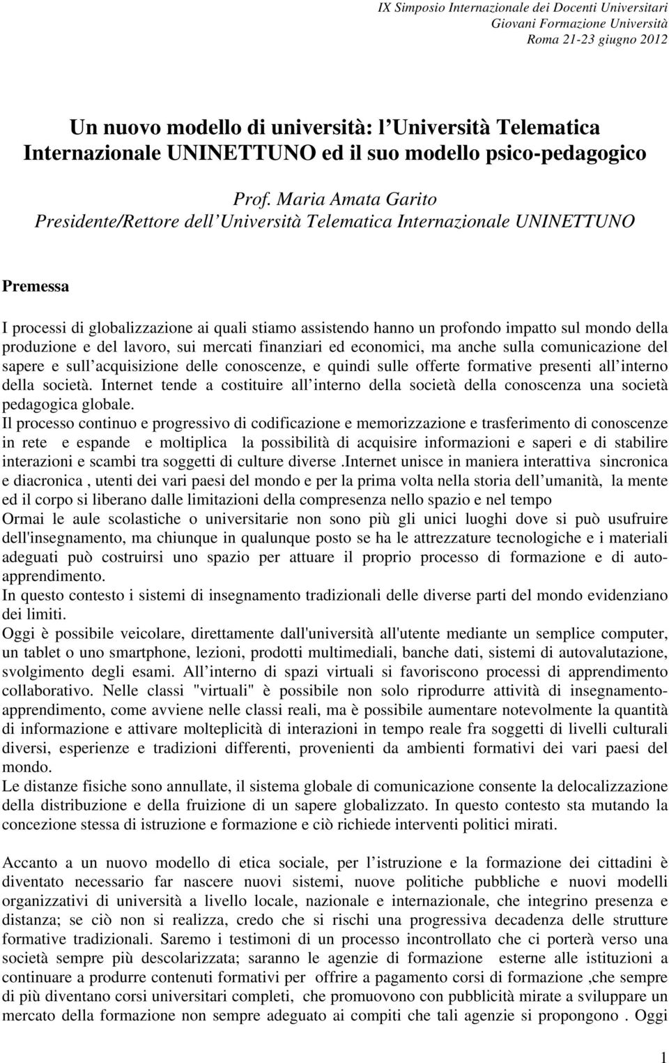 produzione e del lavoro, sui mercati finanziari ed economici, ma anche sulla comunicazione del sapere e sull acquisizione delle conoscenze, e quindi sulle offerte formative presenti all interno della