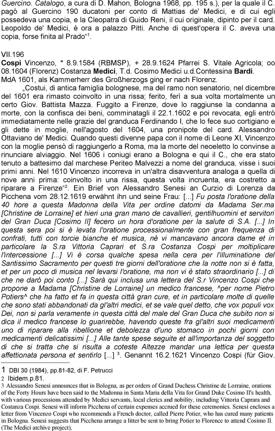 Leopoldo de' Medici, è ora a palazzo Pitti. Anche di quest'opera il C. aveva una copia, forse finita al Prado 1. VII.196 Cospi Vincenzo, * 8.9.1584 (RBMSP), + 28.9.1624 Pfarrei S.