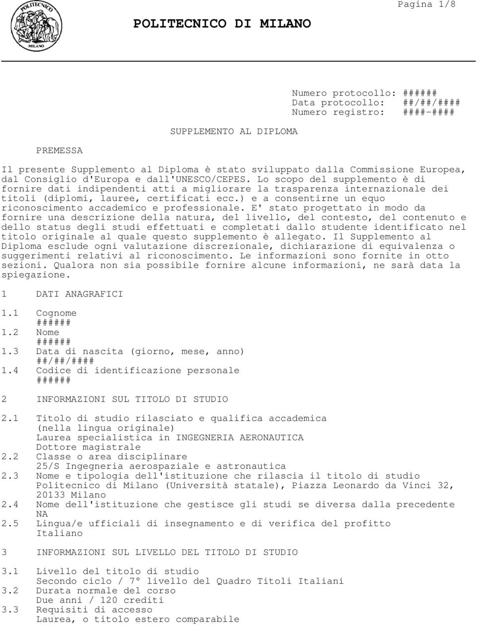 Lo scopo del supplemento è di fornire dati indipendenti atti a migliorare la trasparenza internazionale dei titoli (diplomi, lauree, certificati ecc.