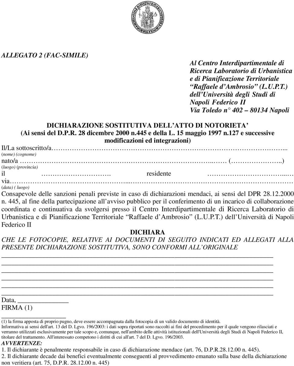 .. (data) ( luogo) Consapevole delle sanzioni penali previste in caso di dichiarazioni mendaci, ai sensi del DPR 28.12.2000 n.