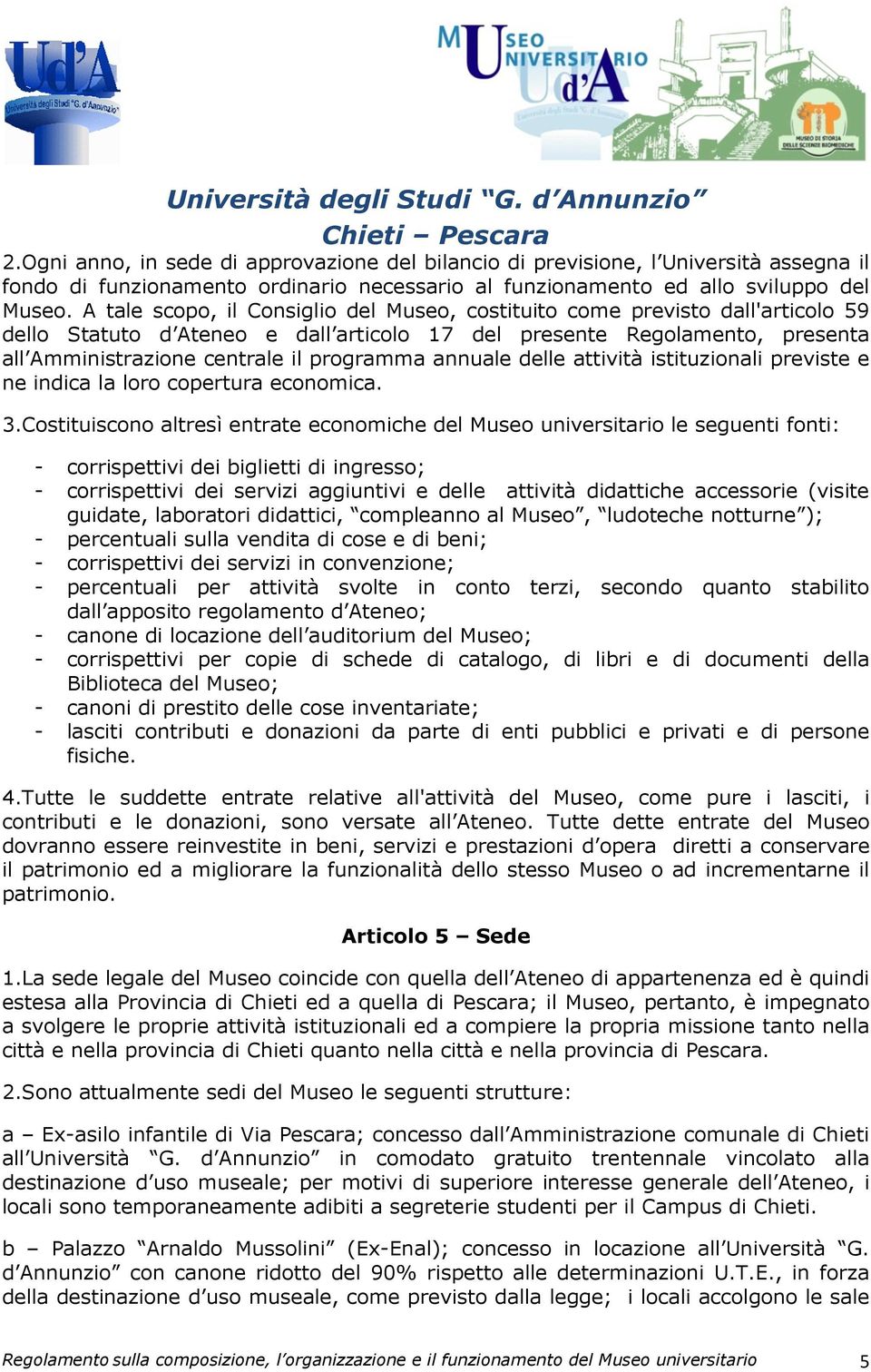 annuale delle attività istituzionali previste e ne indica la loro copertura economica. 3.