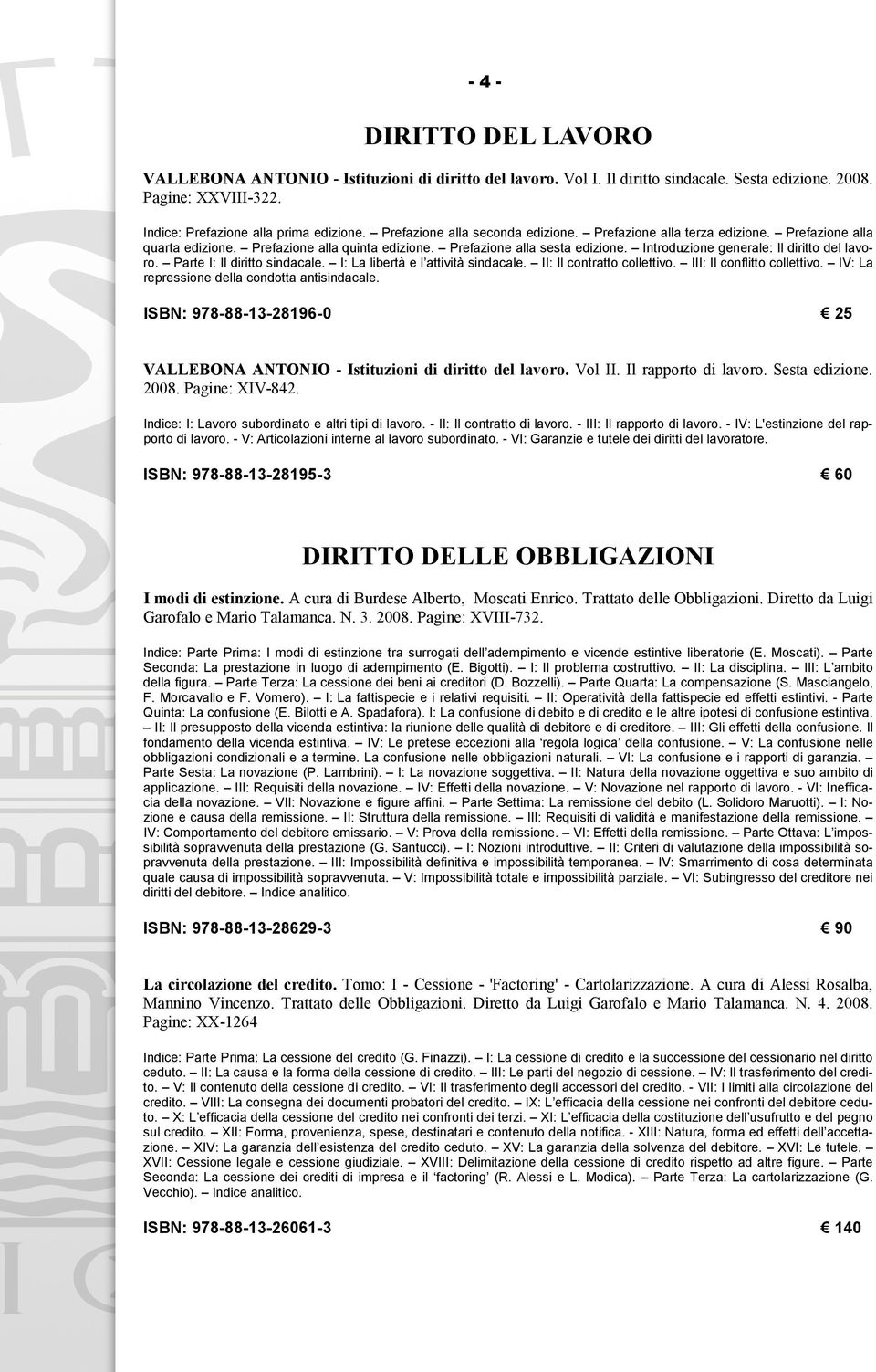 Introduzione generale: Il diritto del lavoro. Parte I: Il diritto sindacale. I: La libertà e l attività sindacale. II: Il contratto collettivo. III: Il conflitto collettivo.