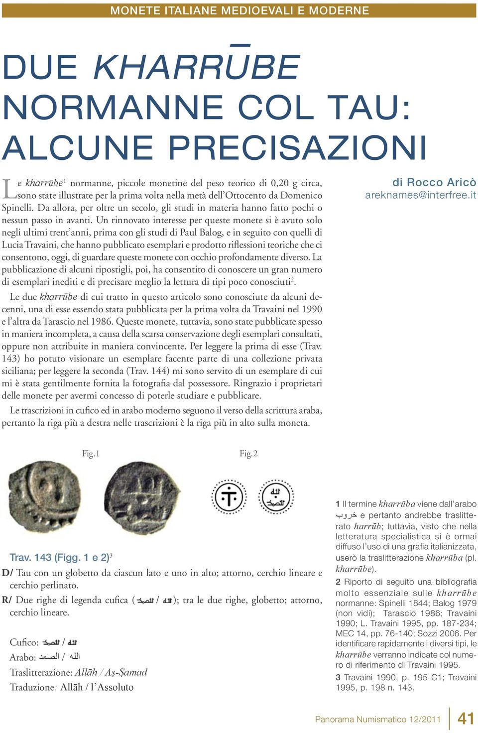 Un rinnovato interesse per queste monete si è avuto solo negli ultimi trent anni, prima con gli studi di Paul Balog, e in seguito con quelli di Lucia Travaini, che hanno pubblicato esemplari e