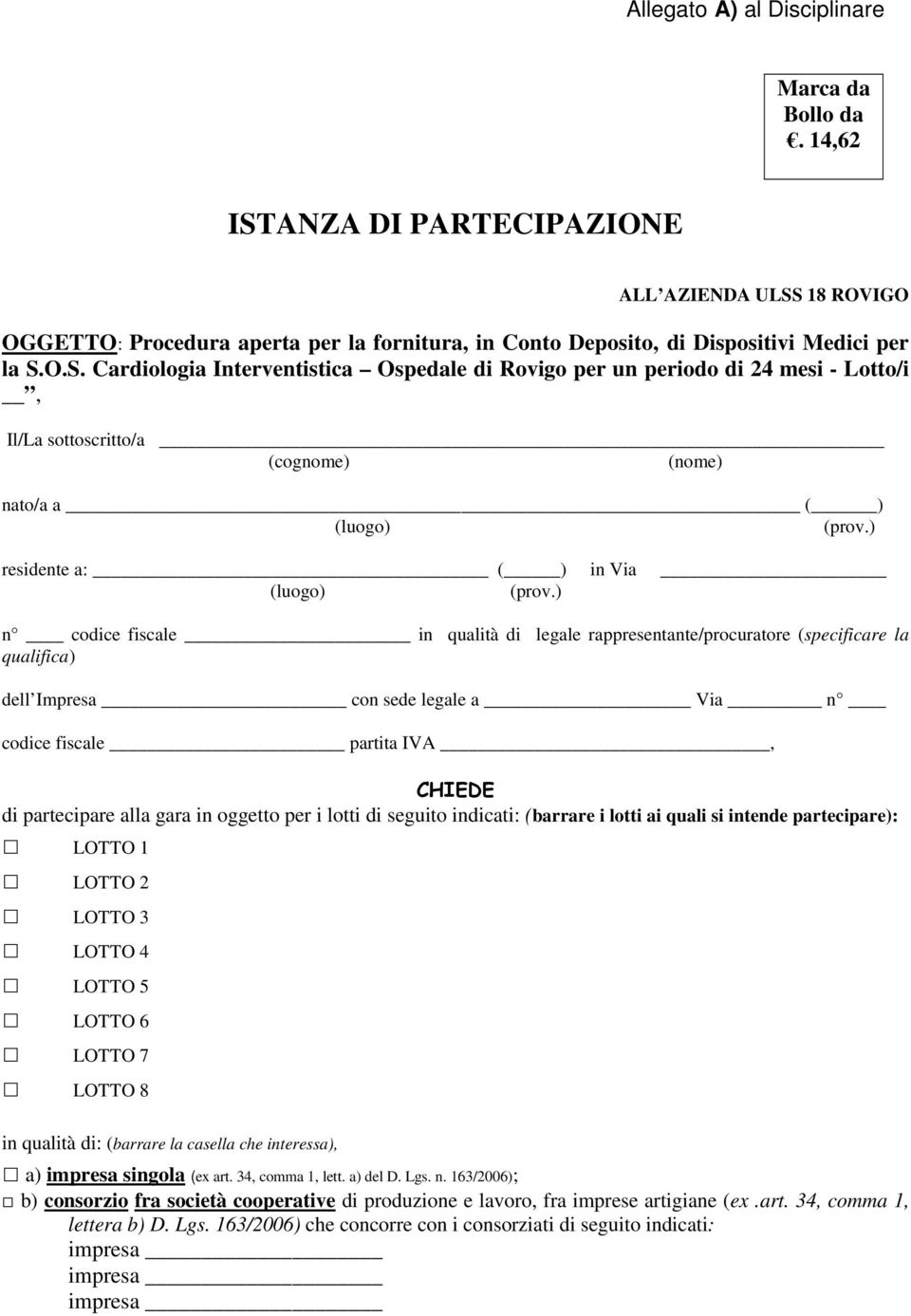 ) n codice fiscale in qualità di legale rappresentante/procuratore (specificare la qualifica) dell Impresa con sede legale a Via n codice fiscale partita IVA, CHIEDE di partecipare alla gara in