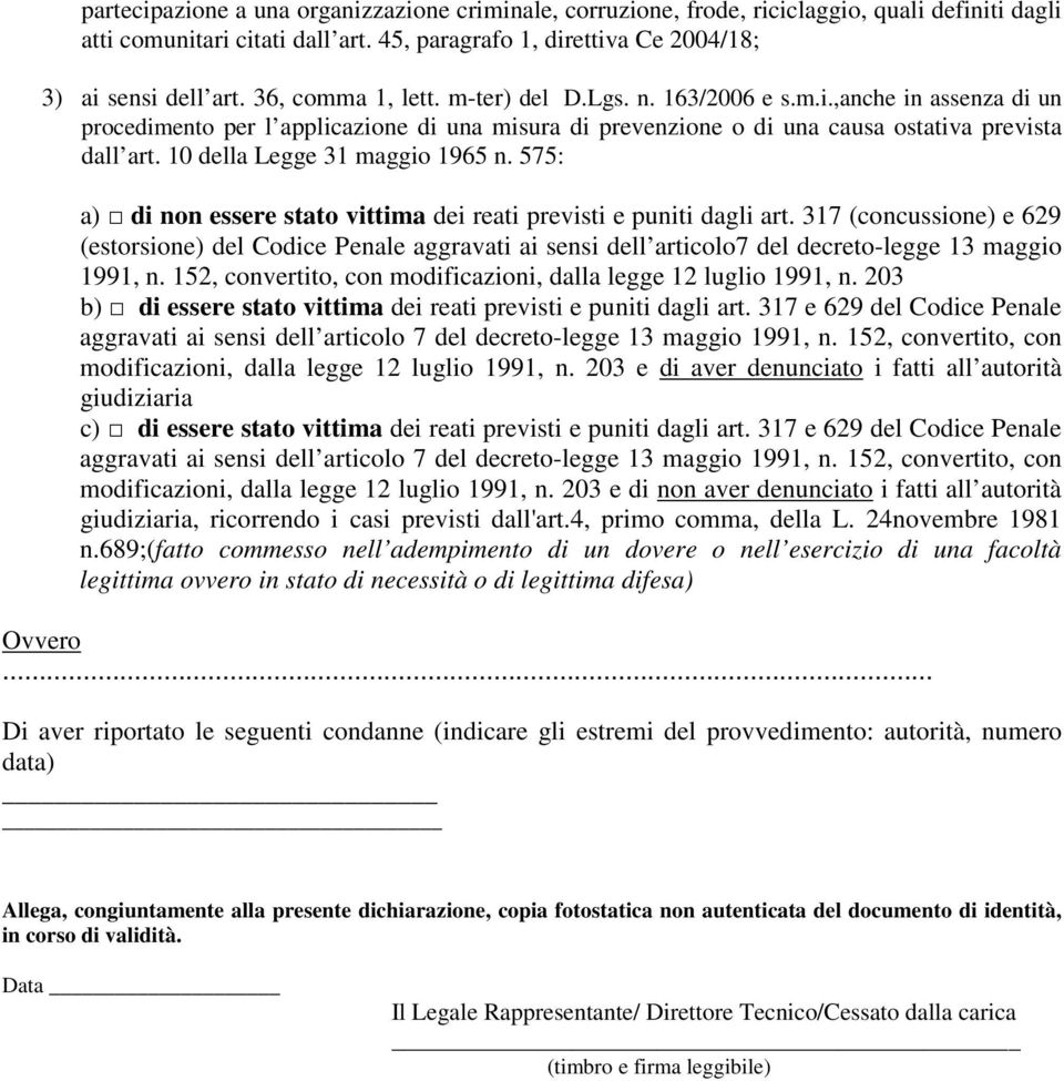 10 della Legge 31 maggio 1965 n. 575: a) di non essere stato vittima dei reati previsti e puniti dagli art.