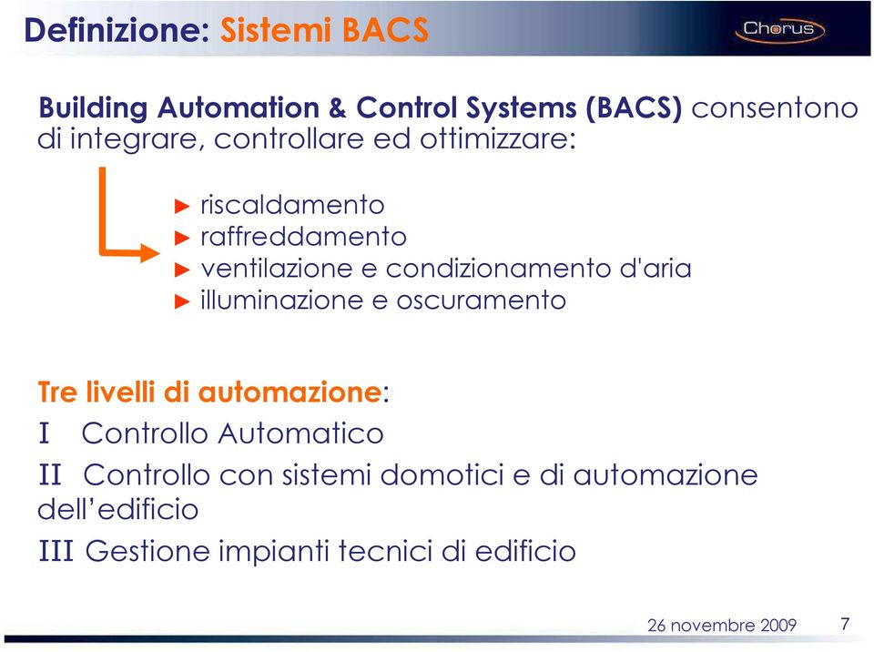 condizionamento d'aria illuminazione e oscuramento Tre livelli di automazione: I Controllo