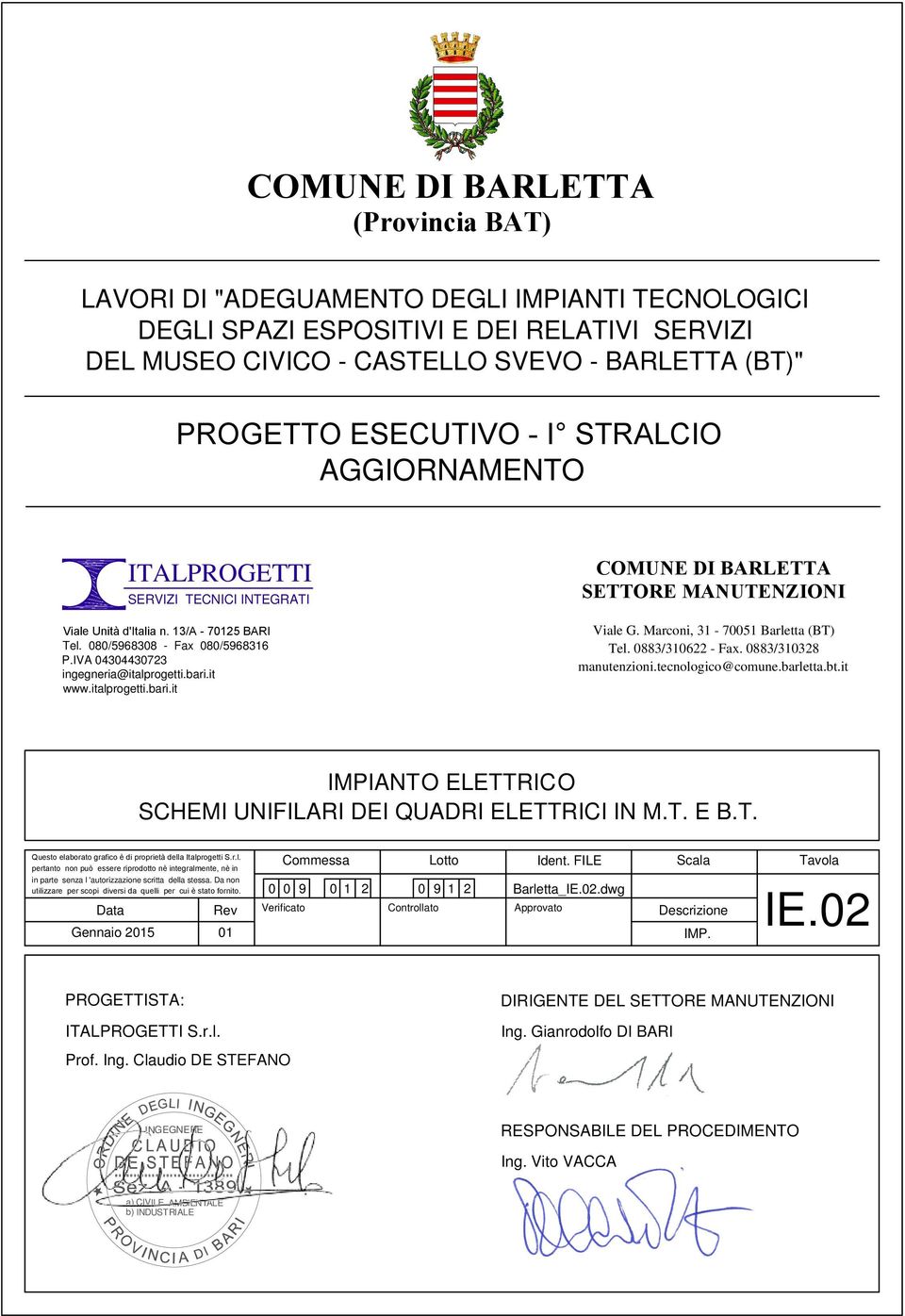 italprogetti.bari.it COMUNE DI BARLETTA SETTORE MANUTENZIONI Viale G. Marconi, 31-751 Barletta (BT) Tel. 883/31622 - Fax. 883/31328 manutenzioni.tecnologico@comune.barletta.bt.