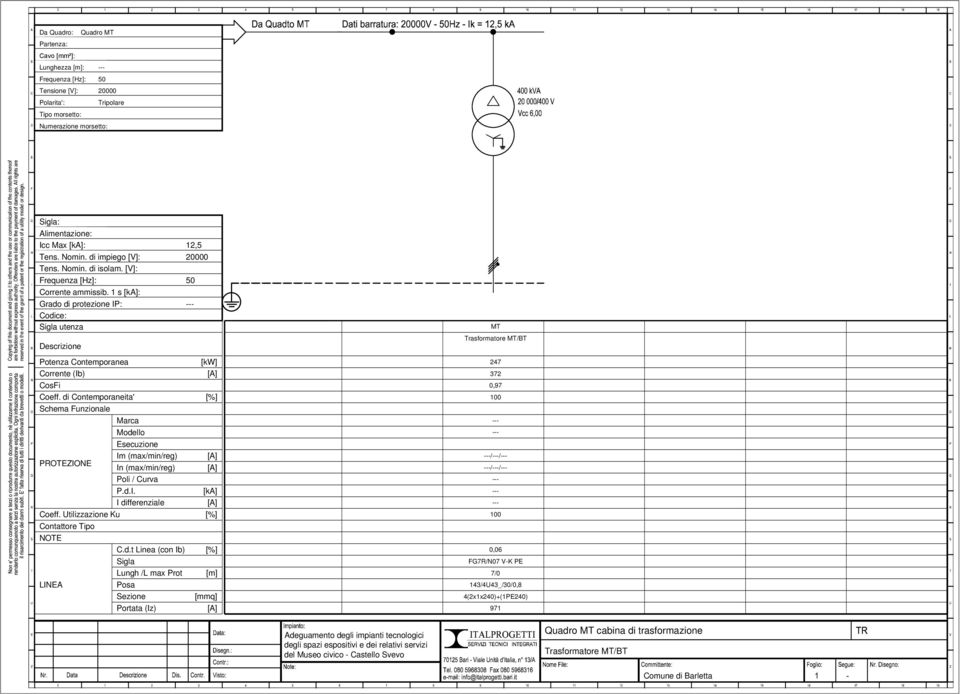 1 s [ka]: Grado di protezione IP: Codice: Sigla utenza 12,5 2 5 MT Trasformatore MT/BT Potenza Contemporanea Corrente (Ib) [kw] CosFi Coeff.