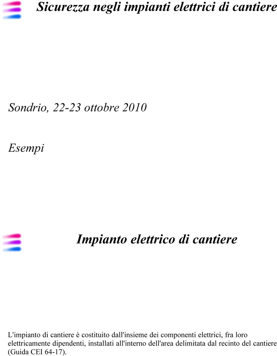 dall'insieme dei componenti elettrici, fra loro elettricamente dipendenti,