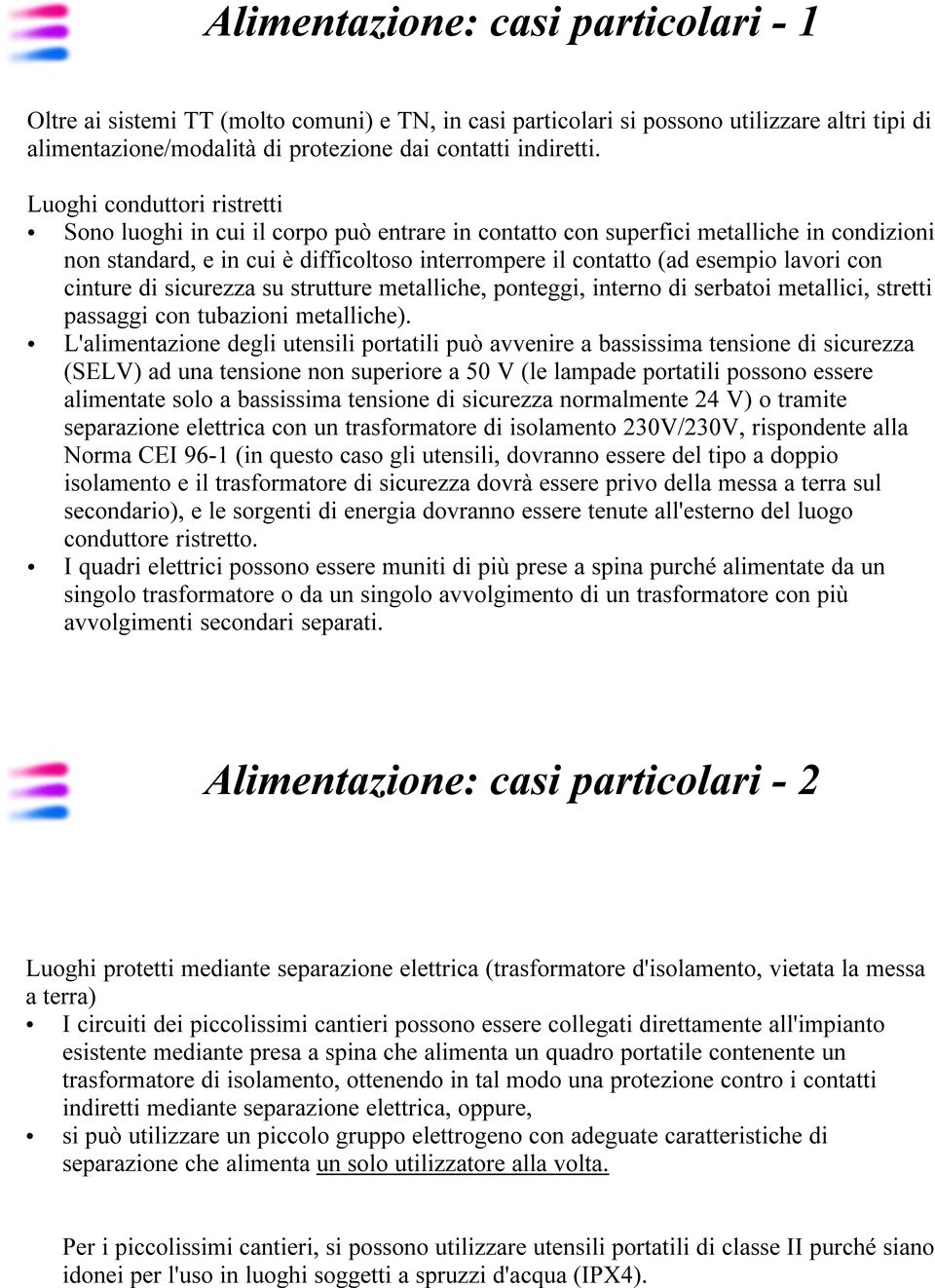 lavori con cinture di sicurezza su strutture metalliche, ponteggi, interno di serbatoi metallici, stretti passaggi con tubazioni metalliche).