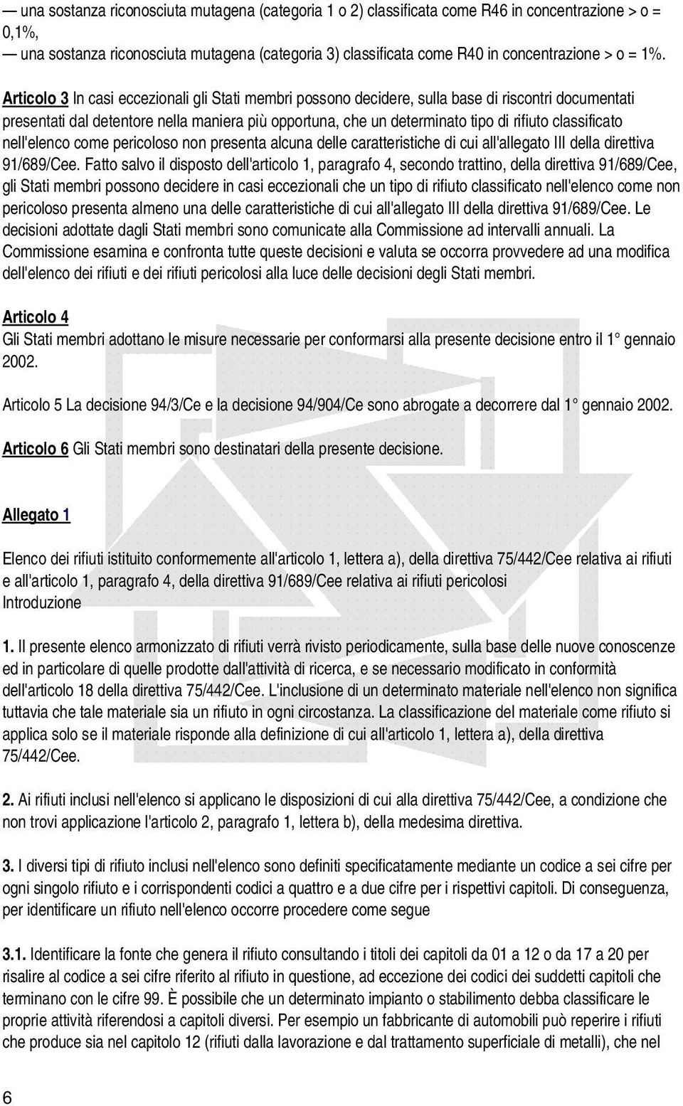 classificato nell'elenco come pericoloso non presenta alcuna delle caratteristiche di cui all'allegato III della direttiva 91/689/Cee.