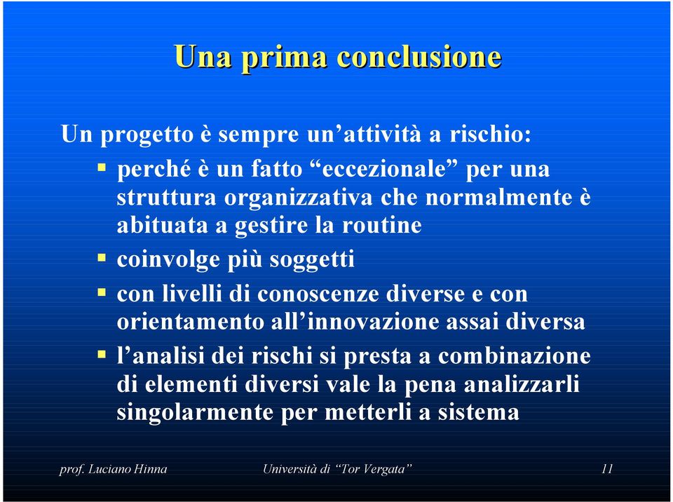 diverse e con orientamento all innovazione assai diversa l analisi dei rischi si presta a combinazione di elementi