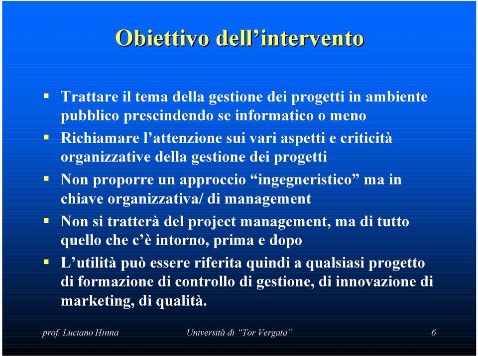 organizzativa/ di management Non si tratterà del project management, ma di tutto quello che c è intorno, prima e dopo L utilità può essere