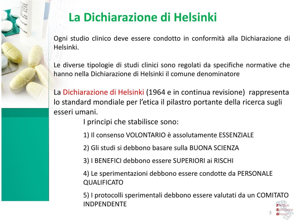 continua revisione) rappresenta lo standard mondiale per l etica il pilastro portante della ricerca sugli esseri umani.