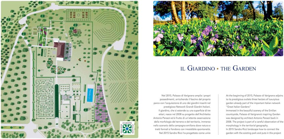 Il giardino, che si estende su una superficie di tre ettari, nasce nel 2008 su progetto dell Architetto Antonio Perazzi ed è frutto di un attenta osservazione della morfologia del terreno e del