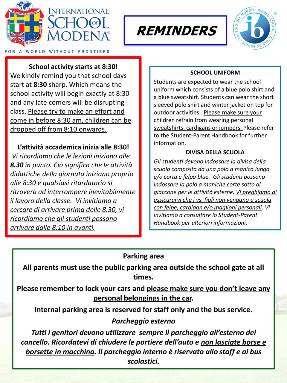 Please try to make an effort and come in before 8:30 am, children can be dropped off from 8:10 onwards. L attività accademica inizia alle 8:30! Vi ricordiamo che le lezioni iniziano alle 8.