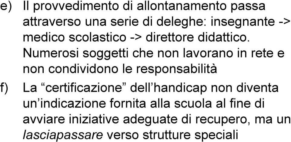 Numerosi soggetti che non lavorano in rete e non condividono le responsabilità f) La