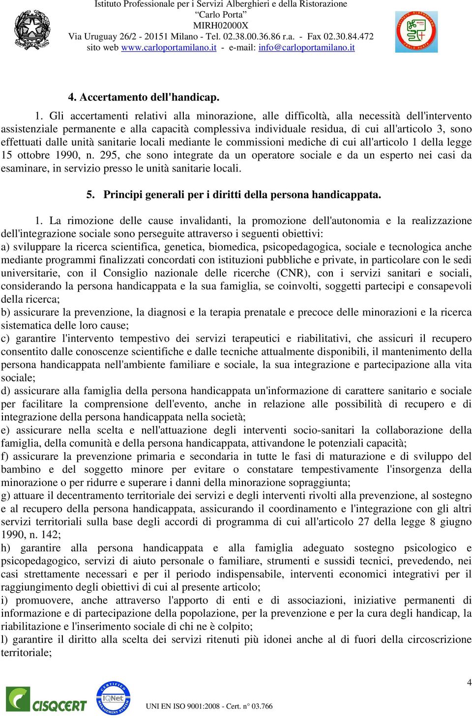 effettuati dalle unità sanitarie locali mediante le commissioni mediche di cui all'articolo 1 della legge 15 ottobre 1990, n.