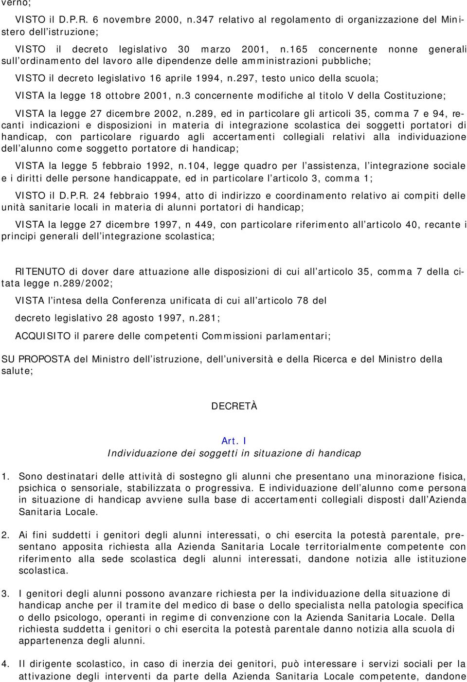 297, testo unico della scuola; VISTA la legge 18 ottobre 2001, n.3 concernente modifiche al titolo V della Costituzione; VISTA la legge 27 dicembre 2002, n.