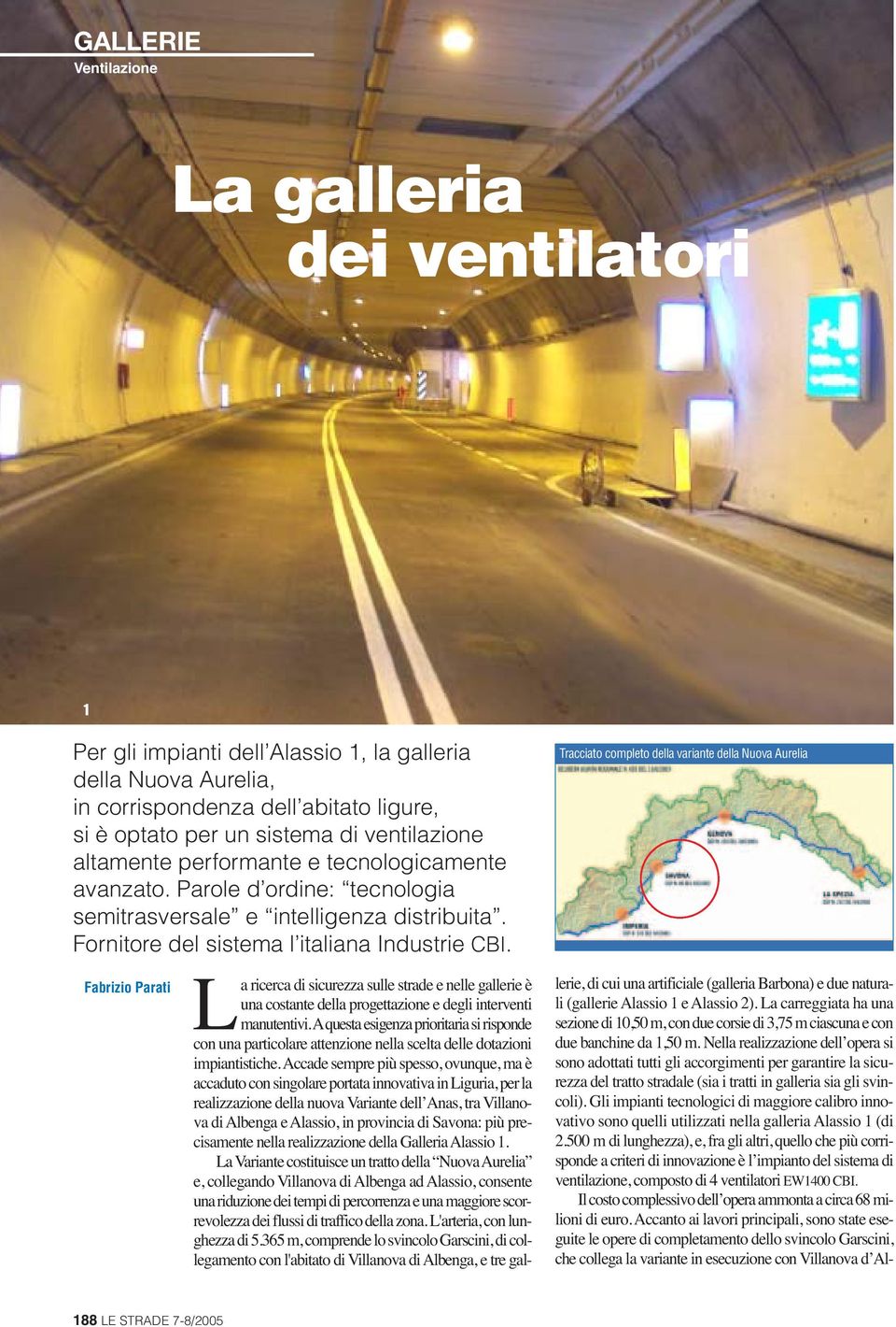 Tracciato completo della variante della Nuova Aurelia Fabrizio Parati La ricerca di sicurezza sulle strade e nelle gallerie è una costante della progettazione e degli interventi manutentivi.