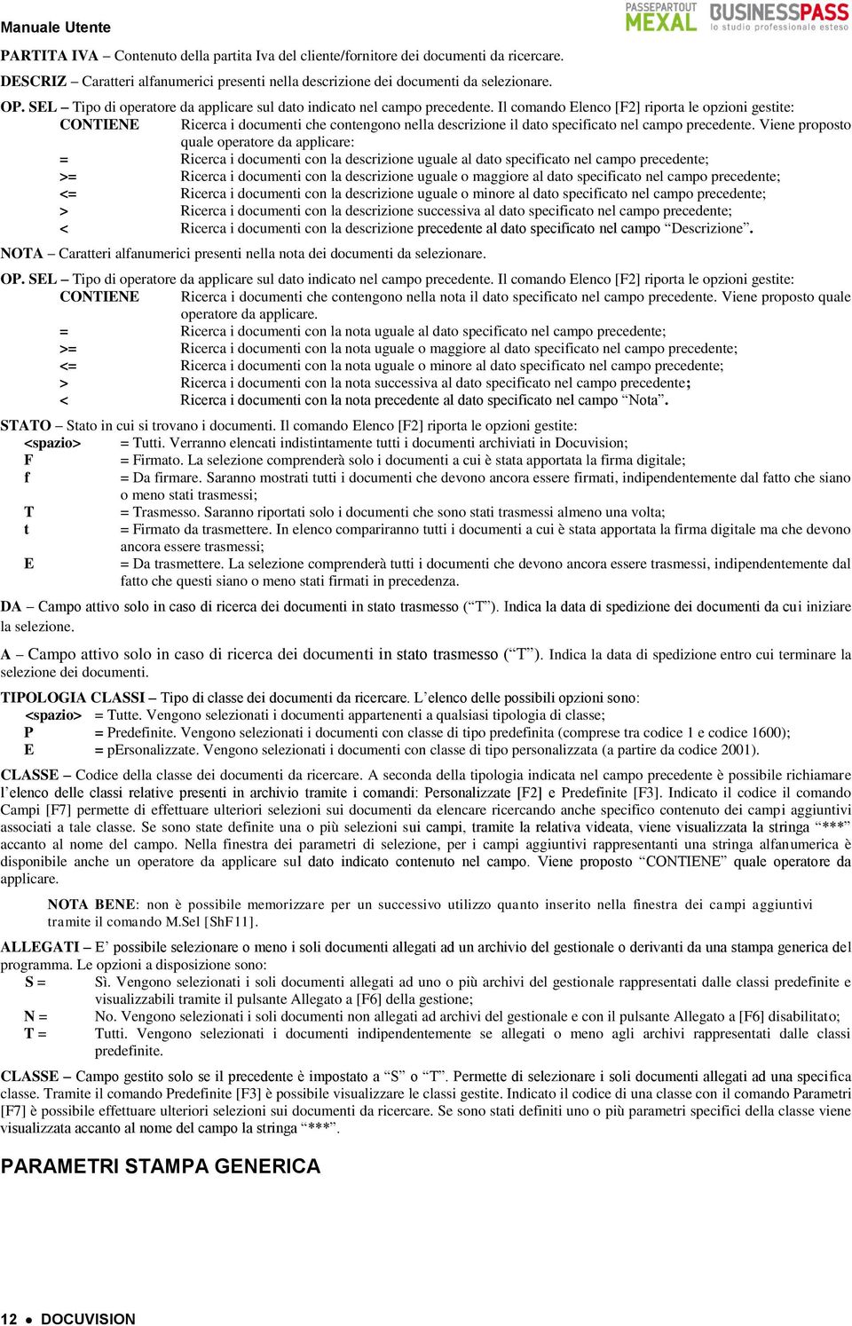 Il comando Elenco [F2] riporta le opzioni gestite: CONTIENE Ricerca i documenti che contengono nella descrizione il dato specificato nel campo precedente.