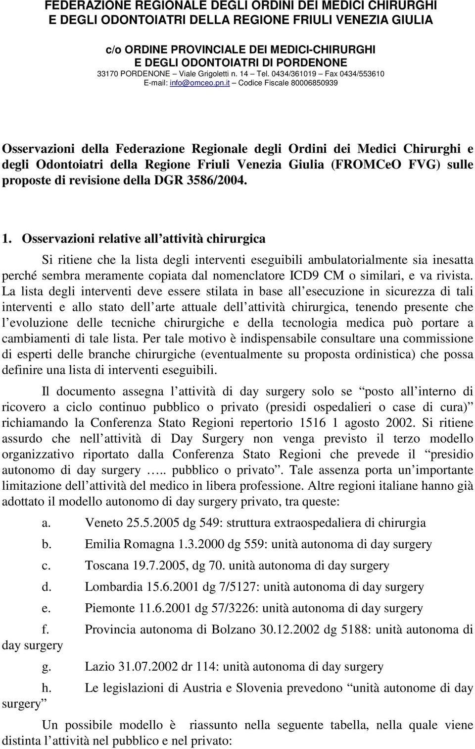 it Codice Fiscale 80006850939 Osservazioni della Federazione Regionale degli Ordini dei Medici Chirurghi e degli Odontoiatri della Regione Friuli Venezia Giulia (FROMCeO FVG) sulle proposte di