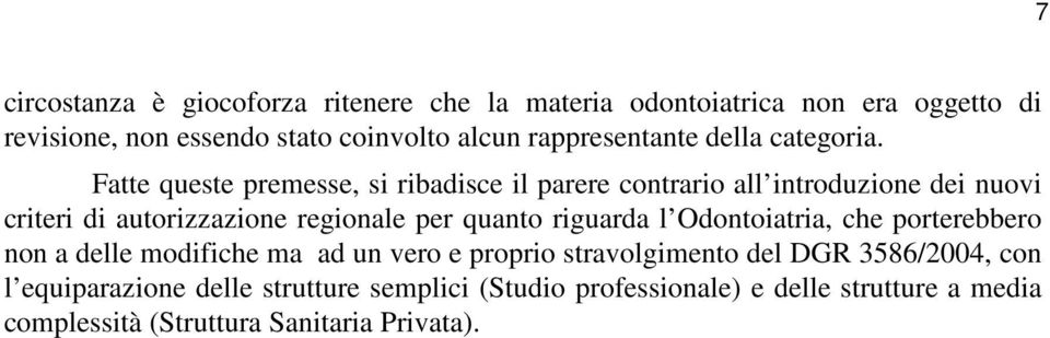 Fatte queste premesse, si ribadisce il parere contrario all introduzione dei nuovi criteri di autorizzazione regionale per quanto