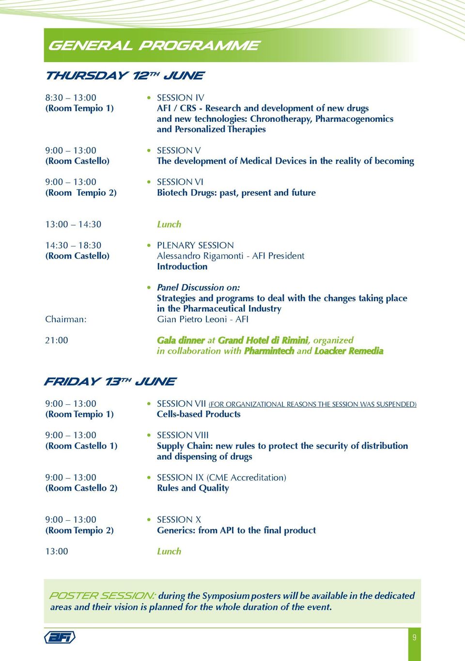 Lunch 14:30 18:30 PLENARY SESSION (Room Castello) Alessandro Rigamonti - AFI President Introduction Chairman: Panel Discussion on: Strategies and programs to deal with the changes taking place in the