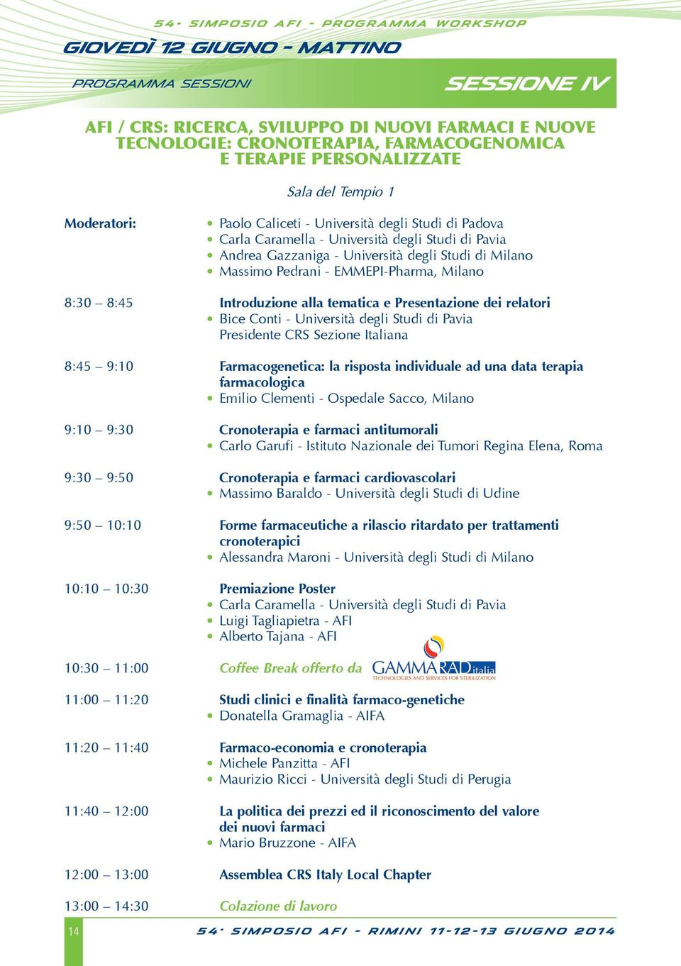 Massimo Pedrani - EMMEPI-Pharma, Milano 8:30 8:45 Introduzione alla tematica e Presentazione dei relatori Bice Conti - Università degli Studi di Pavia Presidente CRS Sezione Italiana 8:45 9:10