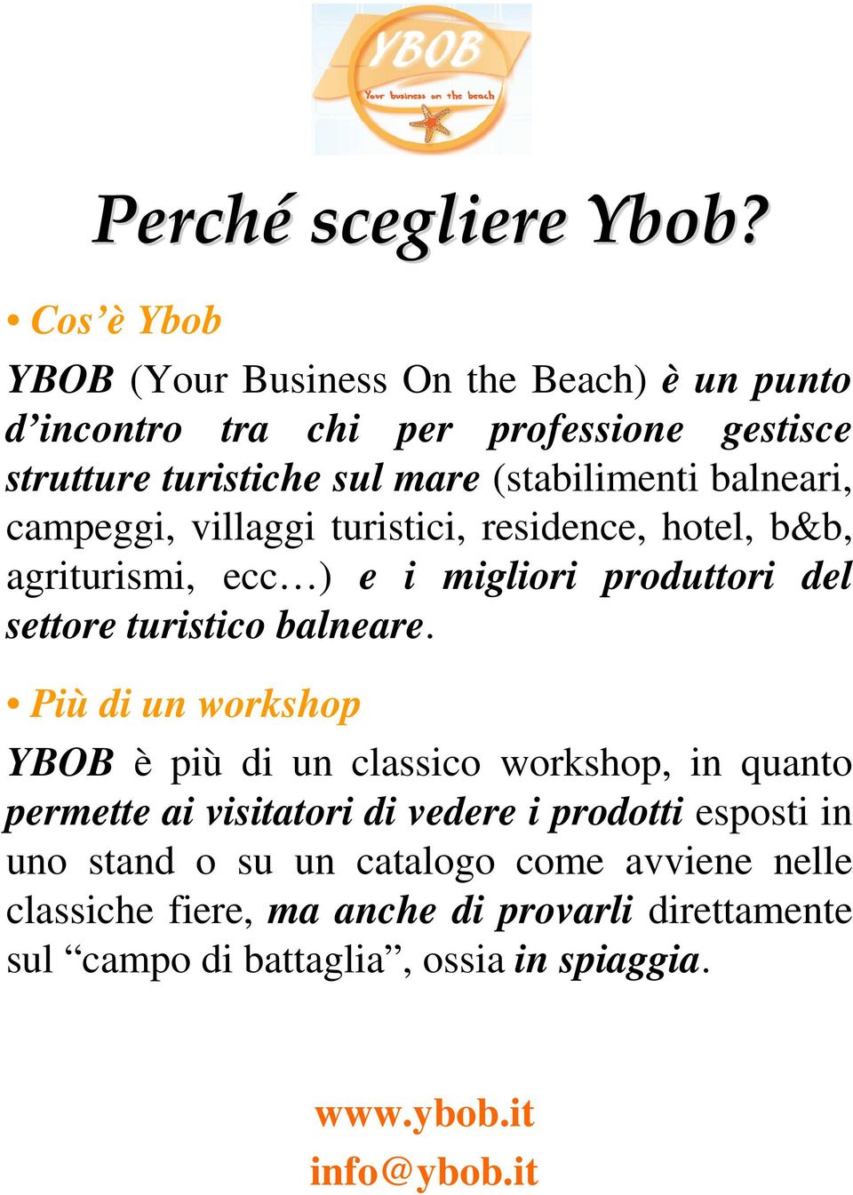 (stabilimenti balneari, campeggi, villaggi turistici, residence, hotel, b&b, agriturismi, ecc ) e i migliori produttori del settore