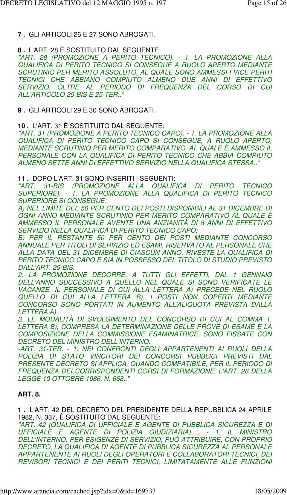 EFFETTIVO SERVIZIO, OLTRE AL PERIODO DI FREQUENZA DEL CORSO DI CUI ALL'ARTICOLO 25-BIS E 25-TER.." 9. GLI ARTICOLI 29 E 30 SONO ABROGATI. 10. L'ART. 31 È SOSTITUITO DAL SEGUENTE: "ART.