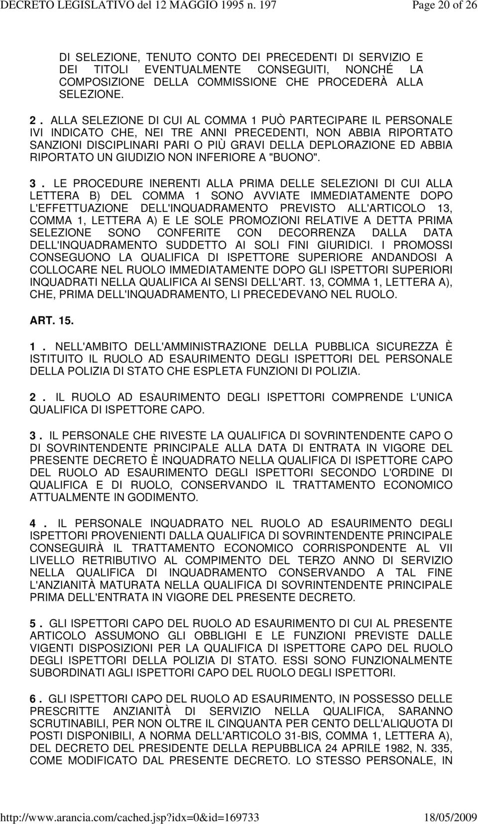 COMMA 1 PUÒ PARTECIPARE IL PERSONALE IVI INDICATO CHE, NEI TRE ANNI PRECEDENTI, NON ABBIA RIPORTATO SANZIONI DISCIPLINARI PARI O PIÙ GRAVI DELLA DEPLORAZIONE ED ABBIA RIPORTATO UN GIUDIZIO NON