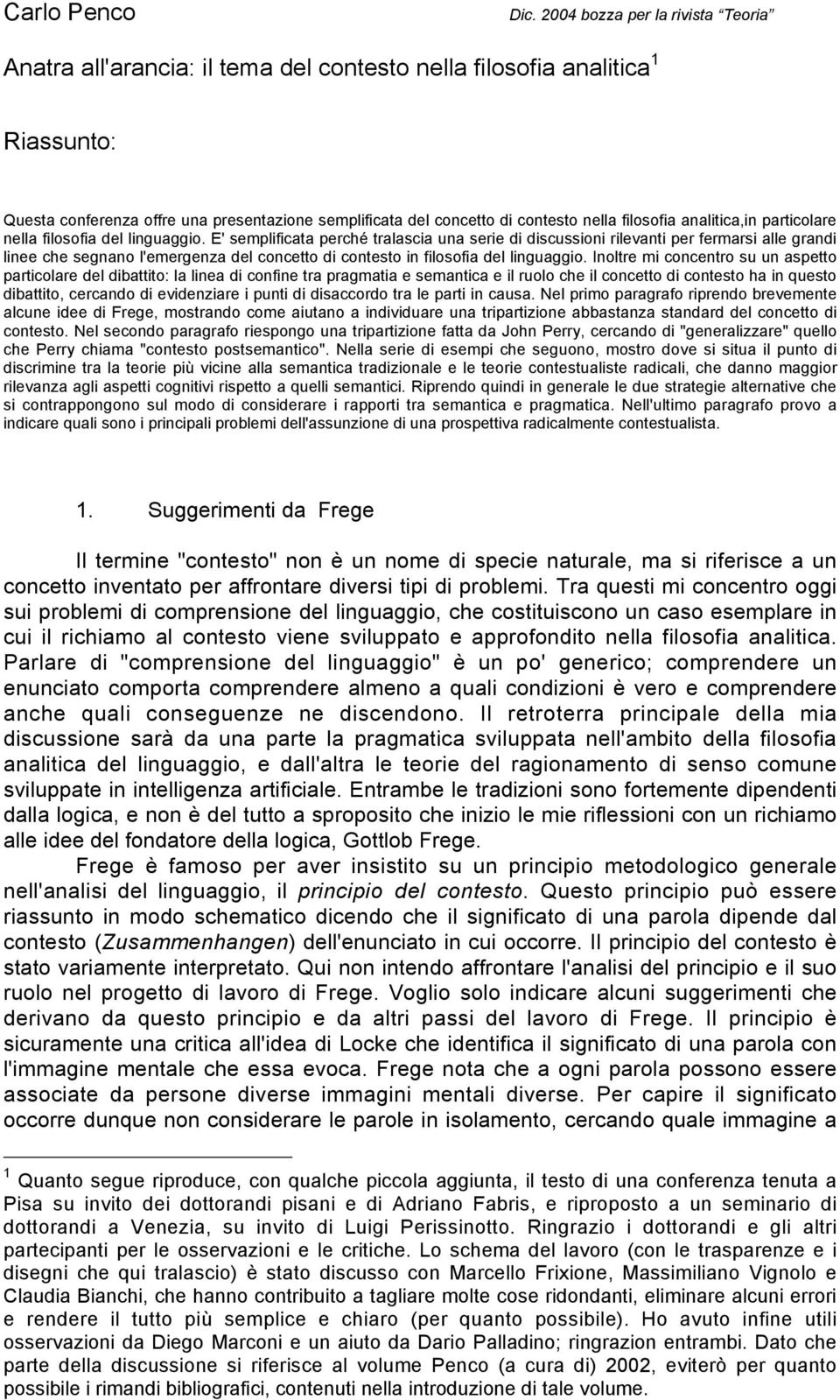 filosofia analitica,in particolare nella filosofia del linguaggio.