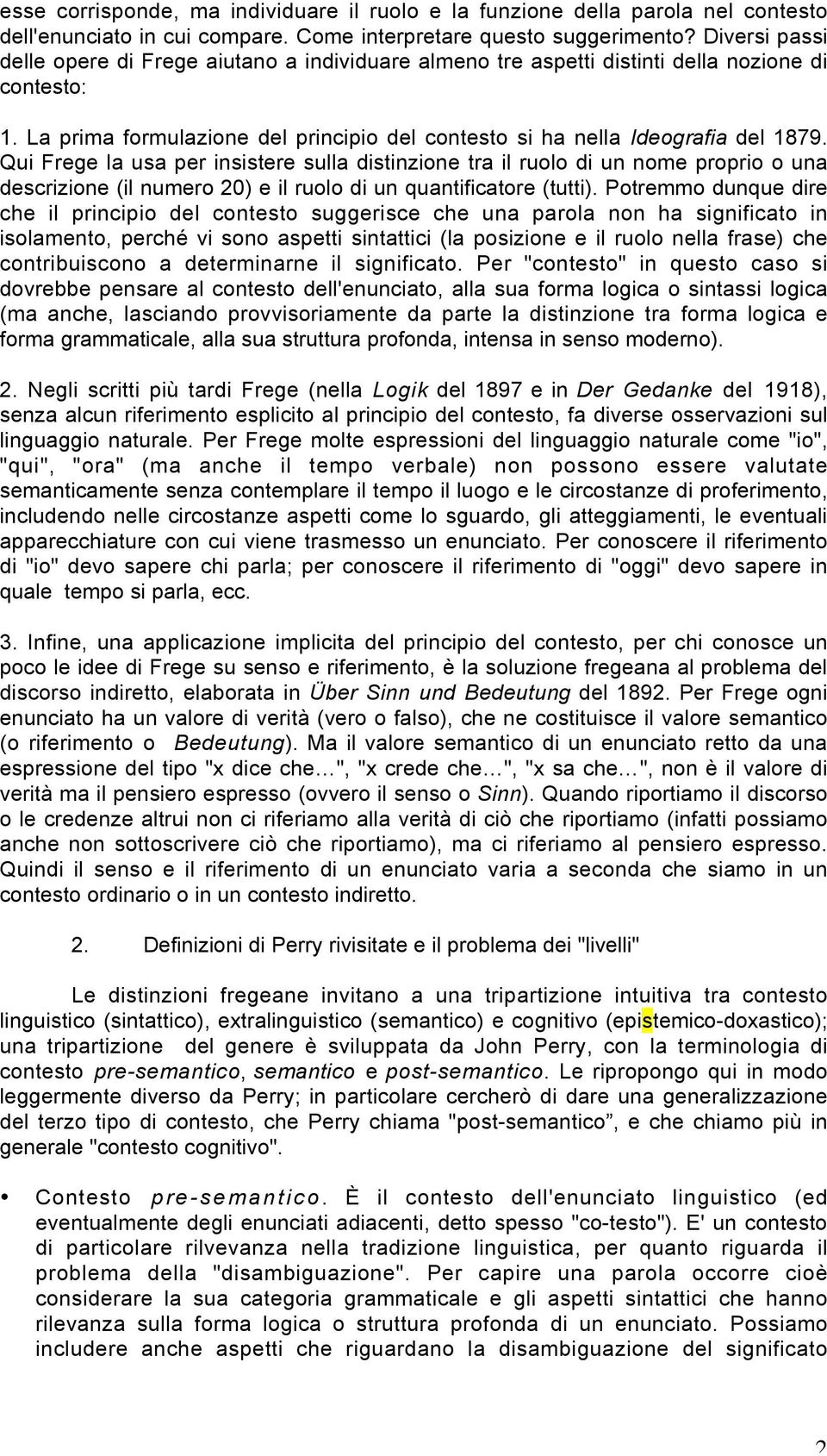 Qui Frege la usa per insistere sulla distinzione tra il ruolo di un nome proprio o una descrizione (il numero 20) e il ruolo di un quantificatore (tutti).