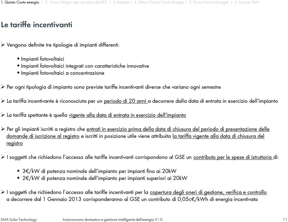 data di entrata in esercizio dell impianto La tariffa spettante è quella vigente alla data di entrata in esercizio dell impianto Per gli impianti iscritti a registro che entrati in esercizio prima