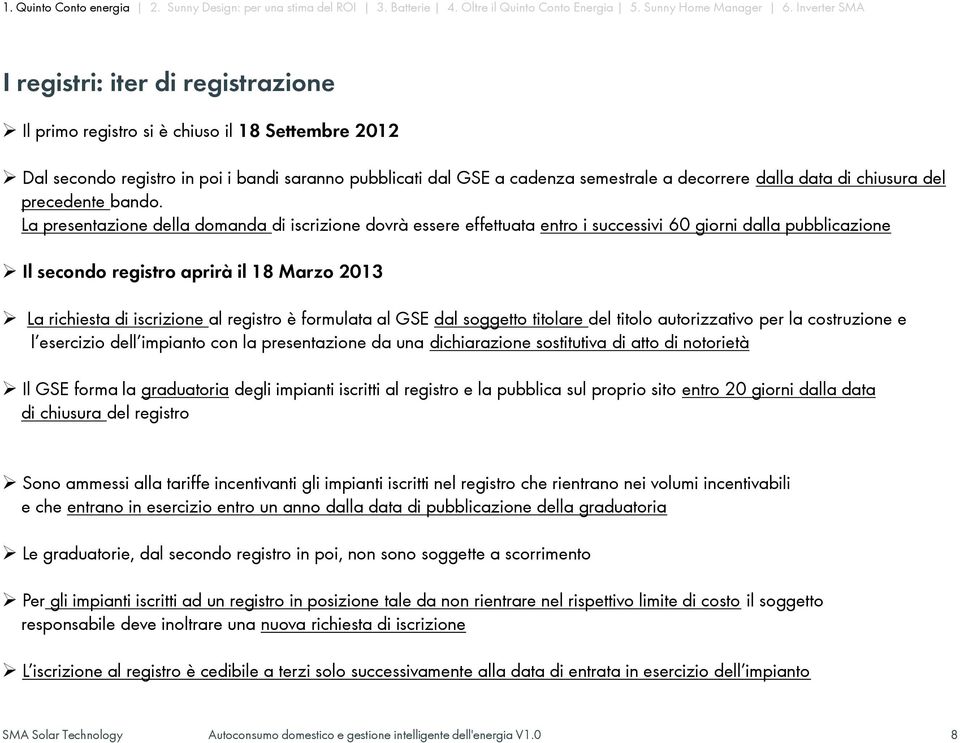 La presentazione della domanda di iscrizione dovrà essere effettuata entro i successivi 60 giorni dalla pubblicazione Il secondo registro aprirà il 18 Marzo 2013 La richiesta di iscrizione al