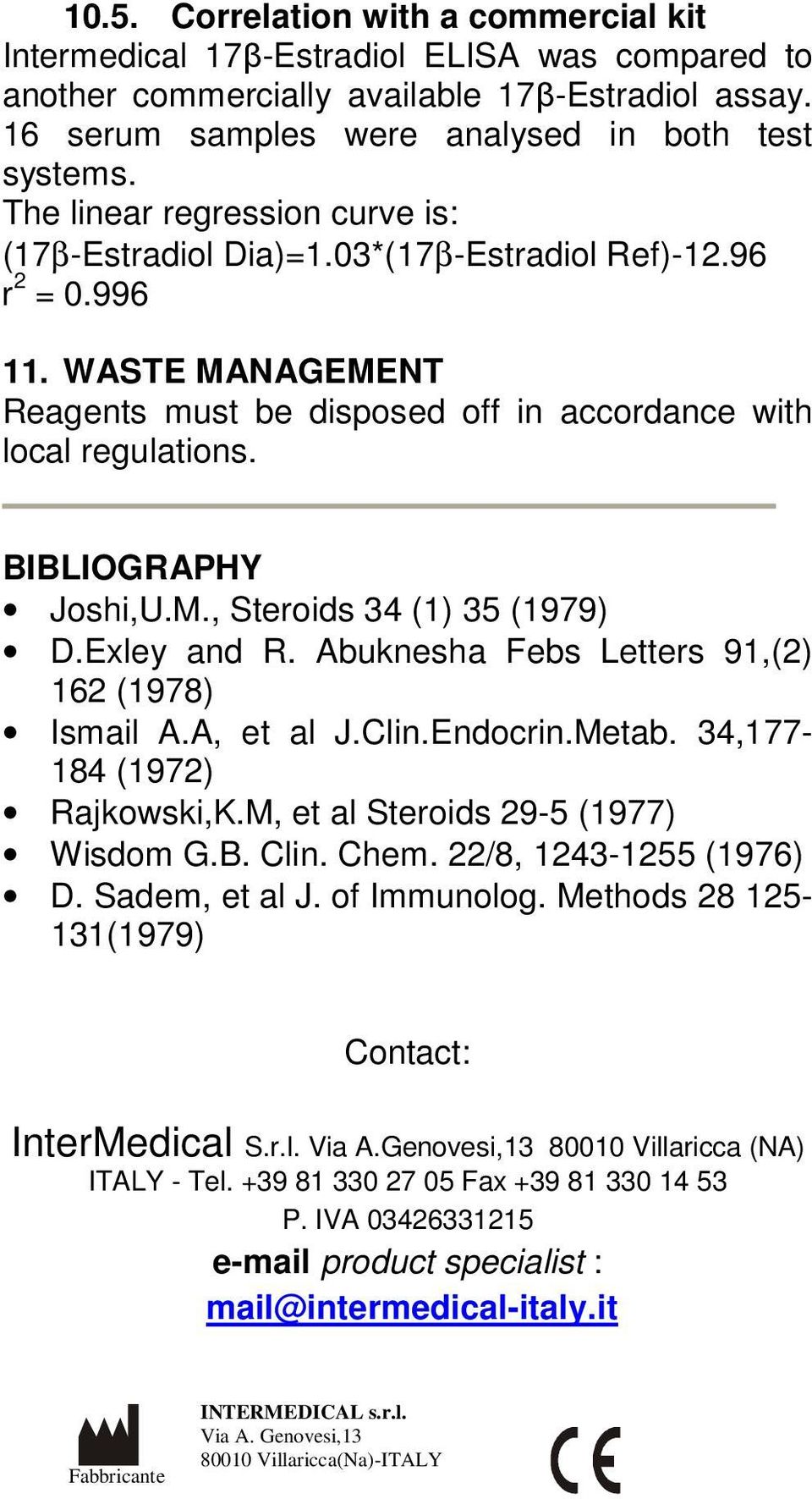 BIBLIOGRAPHY Joshi,U.M., Steroids 34 (1) 35 (1979) D.Exley and R. Abuknesha Febs Letters 91,(2) 162 (1978) Ismail A.A, et al J.Clin.Endocrin.Metab. 34,177-184 (1972) Rajkowski,K.