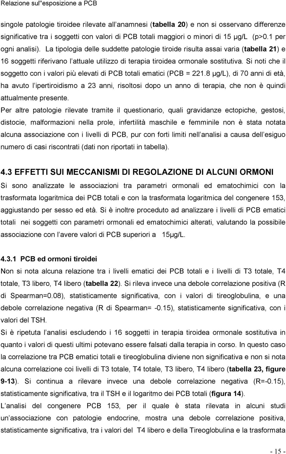 Si noti che il soggetto con i valori più elevati di PCB totali ematici (PCB = 221.